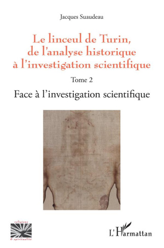 Le linceul de Turin, de l'analyse historique à l'investigation scientifique. Tome 2, Face à l'invest