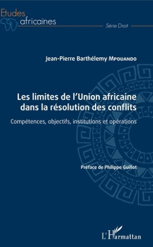 Les limites de l'union africaine dans la résolution des conflits. Compétences, objectifs, institutio