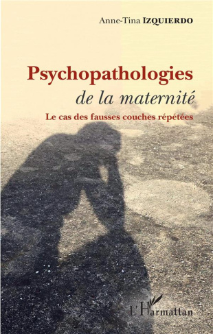 Psychopathologies de la maternité. Le cas des fausses couches répétées