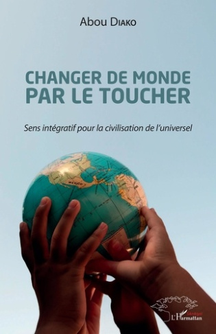 Changer de monde par le toucher. Sens intégratif pour la civilisation de l'universel