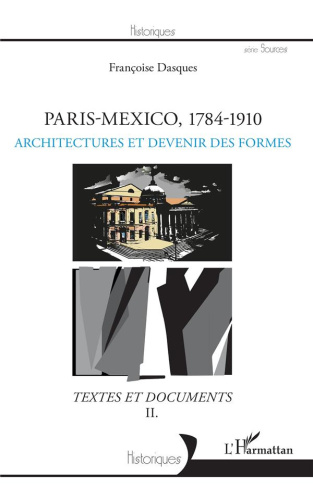Paris-Mexico, 1784-1910. Architectures et devenir des formes - Textes et documents Volume 2, Textes