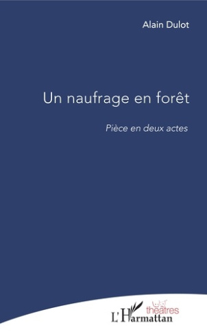 NAUFRAGE EN FORET (UN) PIECE EN DEUX ACTES