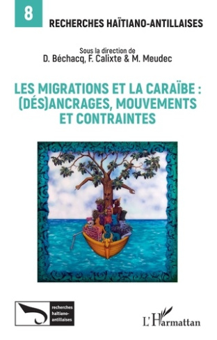 Recherches Haïtiano-antillaises N° 8 : Les migrations et la Caraïbe : (dés)ancrages, mouvements et c