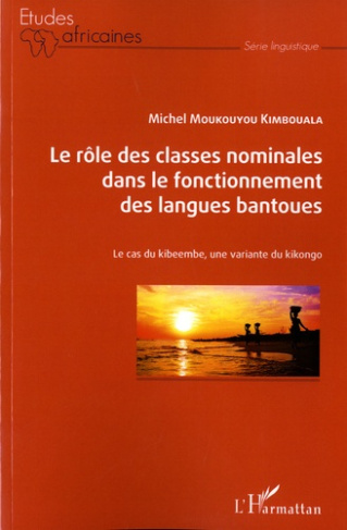 Le rôle des classes nominales dans le fonctionnement des langues bantoues. Le cas du kibeembe, une v