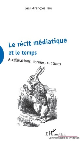Le récit médiatique et le temps. Accélérations, formes, ruptures