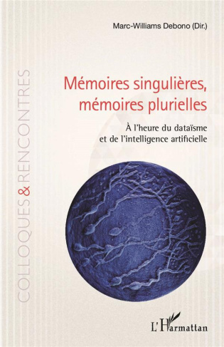 Mémoires singulières, mémoires plurielles. A l'heure du dataïsme et de l'intelligence artificielle