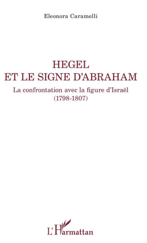 Hegel et le signe d'Abraham. La confrontation avec la figure d'Israël (1798-1807)