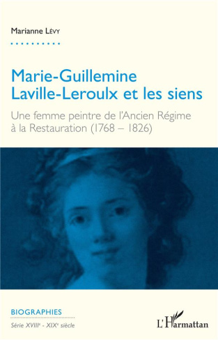 Marie-Guillemine Laville-Leroulx et les siens. Une femme peintre de l'Ancien Régime à la Restauratio