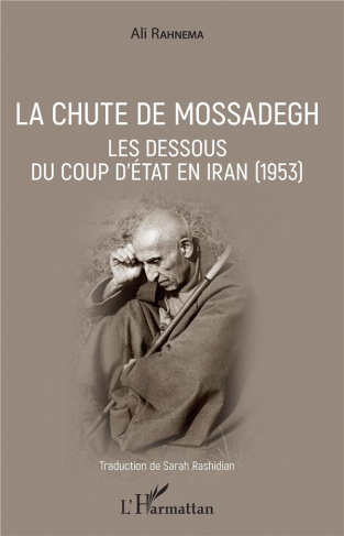 La chute de Mossadegh. Les dessous du coup d'Etat en Iran (1953)