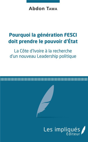 Pourquoi la génération FESCI doit prendre le pouvoir d'Etat. La Côte d'Ivoire à la recherche d'un no