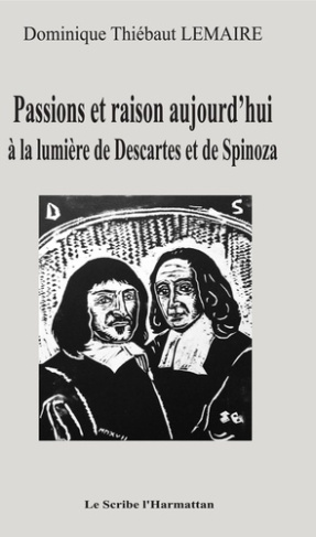 Passions et raison aujourd'hui à la lumière de Descartes et de Spinoza