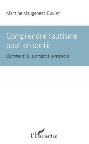 Comprendre l'autisme pour en sortir. Comment j'ai surmonté la maladie