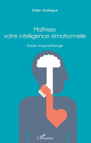 Maîtrisez votre intelligence émotionnelle. Guide d'apprentissage