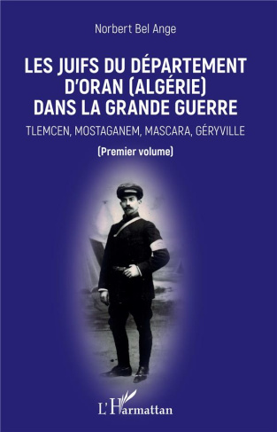 Les Juifs du département d'Oran (Algérie) dans la Grande Guerre. Tlemcen, Mostaganem, Mascara, Géryv