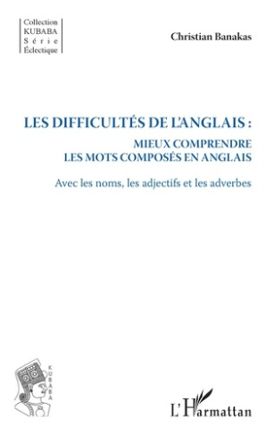 Les difficultés de l'anglais : mieux comprendre les mots composés en anglais. Avec les noms, les adj