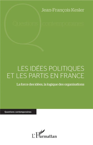 Les idées politiques et les partis en France. La force des idées, la logique des organisations