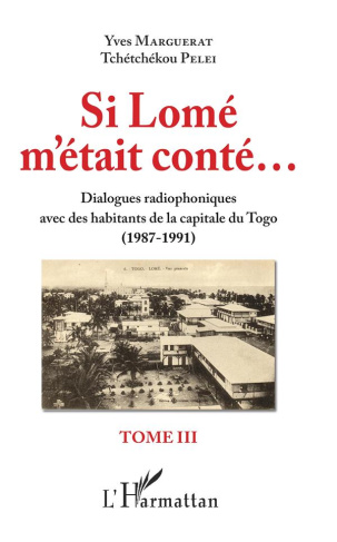 Si Lomé m'était conté... Tome 3, Dialogues radiophoniques avec des habitants de la capitale du Togo