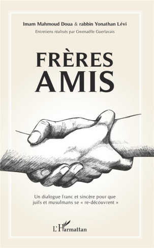 Frères amis. Un dialogue franc et sincère pour que juifs et musulmans se "re-découvrent"