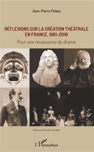 Réflexions sur la création théâtrale en France, 1981 - 2016. Pour une renaissance du drame