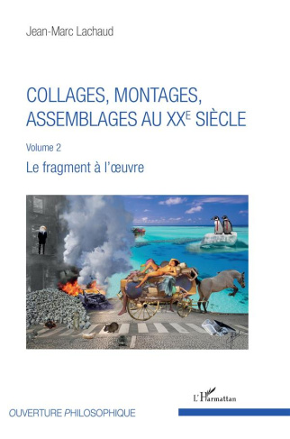 Collages, montages, assemblages au XXe siècle. Volume 2, Le fragment à l'oeuvre