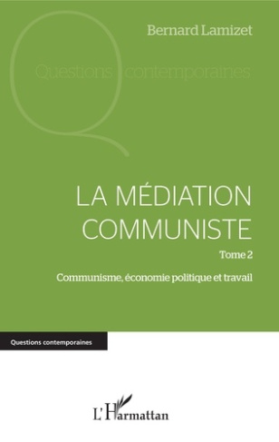 La médiation communiste. Tome 2, Communisme, économie politique et travail
