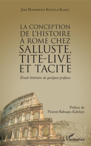 La conception de l'histoire à Rome chez Salluste, Tite-Live et Tacite. Etude littéraire de quelques