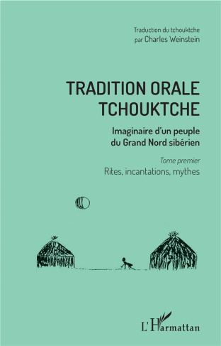 Tradition orale tchouktche. Imaginaire d'un peuple du Grand Nord sibérien Tome 1, Rites, incantation
