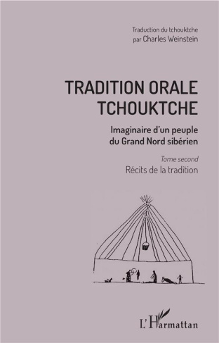 Tradition orale tchouktche. Imaginaire d'un peuple du Grand Nord sibérien Tome 2, Récits de la tradi