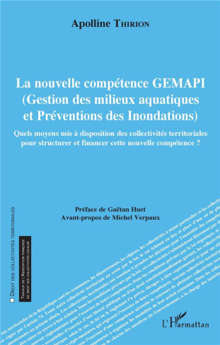 La nouvelle compétence GEMAPI (Gestion des milieux aquatiques et préventions des inondations). Quels