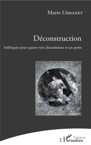 Déconstruction. Soliloques pour quatre voix discordantes et un poète