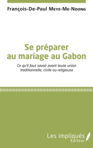Se préparer au mariage au Gabon. Ce qu'il faut savoir avant toute union traditionnelle, civile ou re