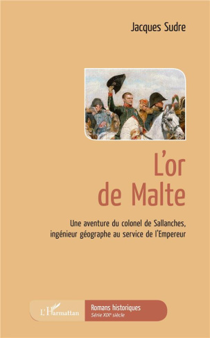 L'or de Malte. Une aventure du colonel de Sallanches, ingénieur géographe au service de l'Empereur