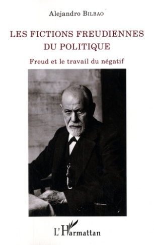Les fictions freudiennes du politique. Freud et le travail du négatif
