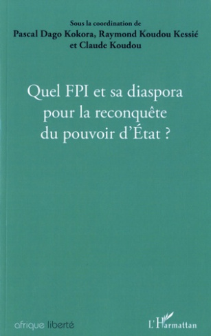 Quel FPI et sa diaspora pour la reconquête du pouvoir d'Etat ? Actes des journées de réflexions orga