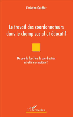 Le travail des coordonnateurs dans le champ social et éducatif. De quoi la fonction de coordination