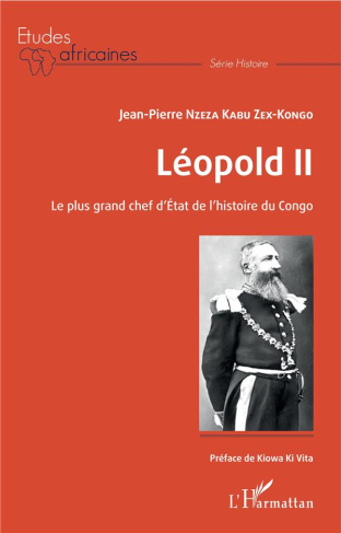 Léopold II. Le plus grand chef d'Etat de l'histoire du Congo