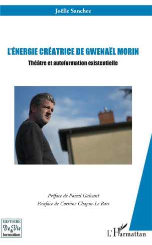 L'énergie créatrice de Gwenaël Morin. Théâtre et autoformation existentielle