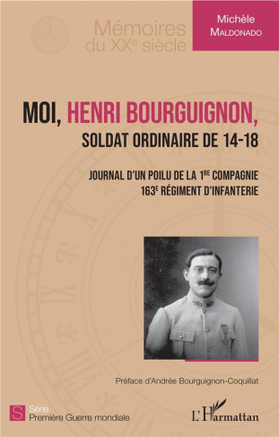 Moi, Henri Bourguignon, soldat ordinaire de 14-18. Journal d'un poilu de la 1re compagnie 163e régim