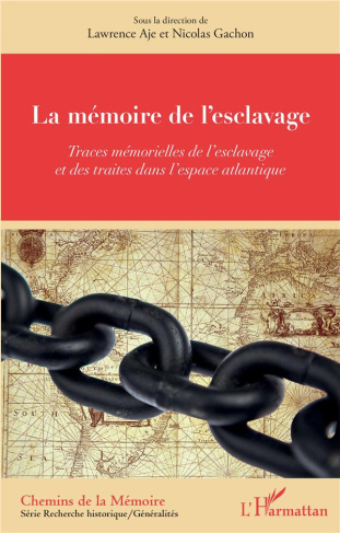 La mémoire de l'esclavage. Traces mémorielles de l'esclavage et des traites dans l'espace atlantique