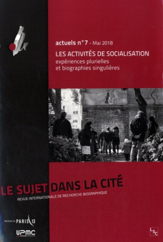 Le sujet dans la cité N° 7, mai 2018 : Les activités de socialisation. Expériences plurielles et bio