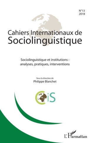 Cahiers Internationaux de Sociolinguistique N°13/2018 : Sociolinguistique et institutions : analyses