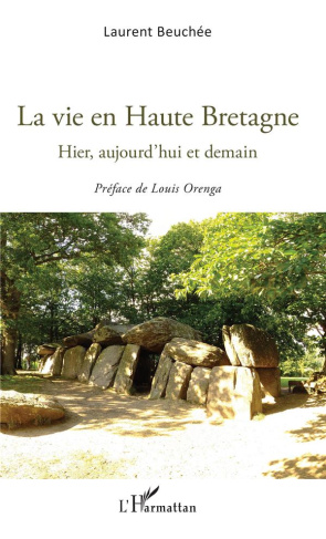 La vie en Haute Bretagne. Hier, aujourd'hui et demain