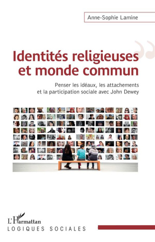 Identités religieuses et monde commun. Penser les idéaux, les attachements et la participation socia