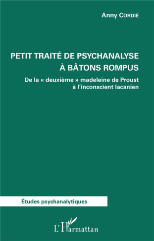 Petit traité de psychanalyse à bâtons rompus. De la "deuxième" madeleine de Proust à l'inconscient l