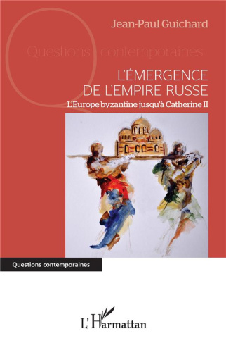 L'émergence de l'empire russe. L'Europe byzantine jusqu'à Catherine II