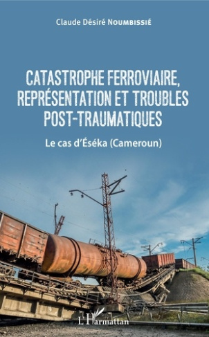 Catastrophe ferroviaire, représentation et troubles post-traumatiques. Le cas d'Eséka (Cameroun)
