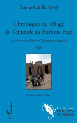 Chroniques du village de Téngule au Burkina Faso. La vie extraordinaire d'un village ordinaire