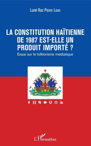 La constitution haïtienne de 1987 est-elle un produit importé ? Essai sur le folklorisme médiatique