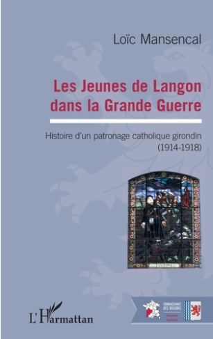 Les jeunes de Langon dans la Grande Guerre. Histoire d'un patronage catholique girondin (1914-1918)