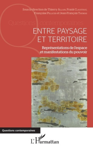 Entre paysage et territoire. Représentations de l'espace et manifestations du pouvoir